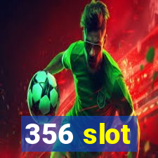 356 slot